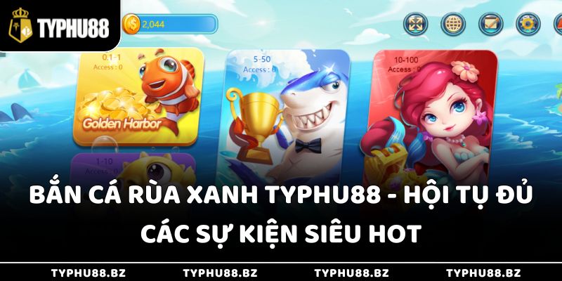 Bắn Cá Rùa Xanh Typhu88 - Hội Tụ Đủ Các Sự Kiện Siêu Hot 1 Bắn Cá Rùa Xanh Typhu88 - Hội Tụ Đủ Các Sự Kiện Siêu Hot