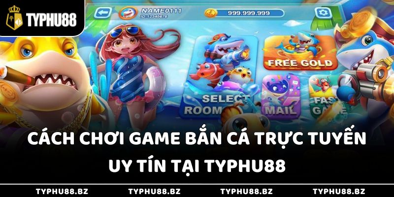 Cách chơi game bắn cá trực tuyến uy tín tại Typhu88