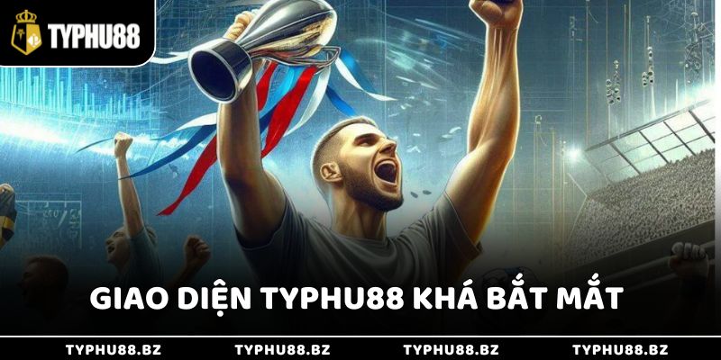 Chơi kèo thơm tại Typhu88 có giao diện khá bắt mắt