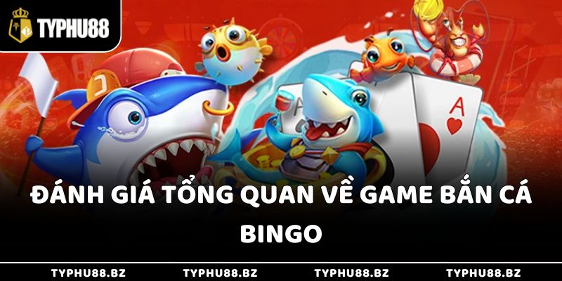 Đánh giá tổng quan về game bắn cá Bingo