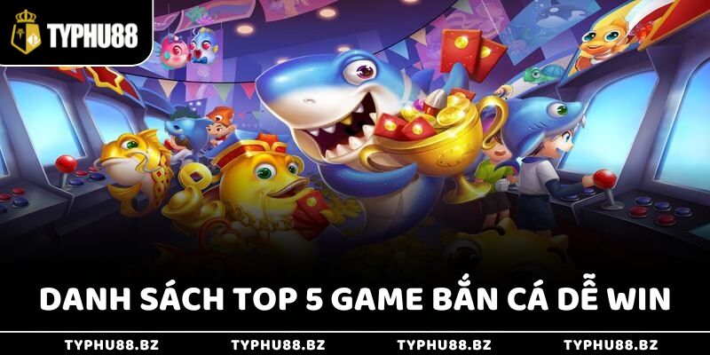 Top 5 Game Bắn Cá Dễ Win - Kiếm Tiền Dễ, Đổi Đời Siêu Nhanh 3 Danh sách top 5 game bắn cá dễ win
