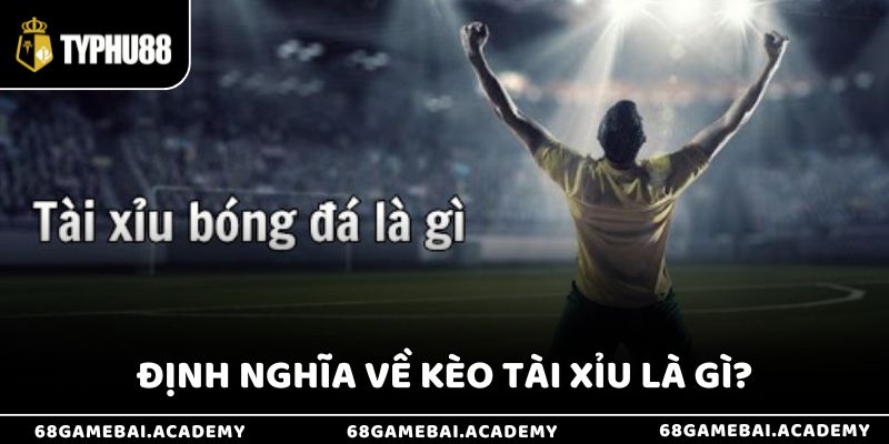 Kèo tài xỉu là gì